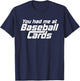 You Had Me At Baseball Cards Funny Baseball Card Collector T-Shirt - T-Shirt | Navy