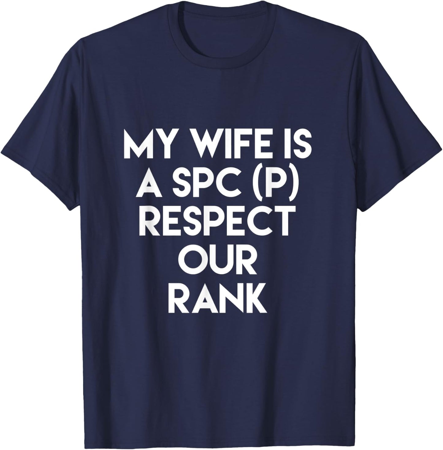 My Wife Is A SPC (P) Respect Our Rank Army Military T-Shirt - T-Shirt | Navy