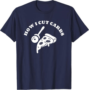 How I Cut Carbs Pizza Italian Food Lover T-Shirt - T-Shirt | Navy