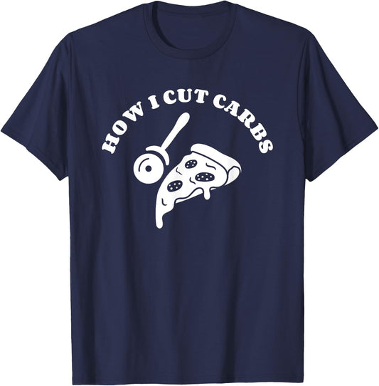 How I Cut Carbs Pizza Italian Food Lover T-Shirt - T-Shirt | Navy