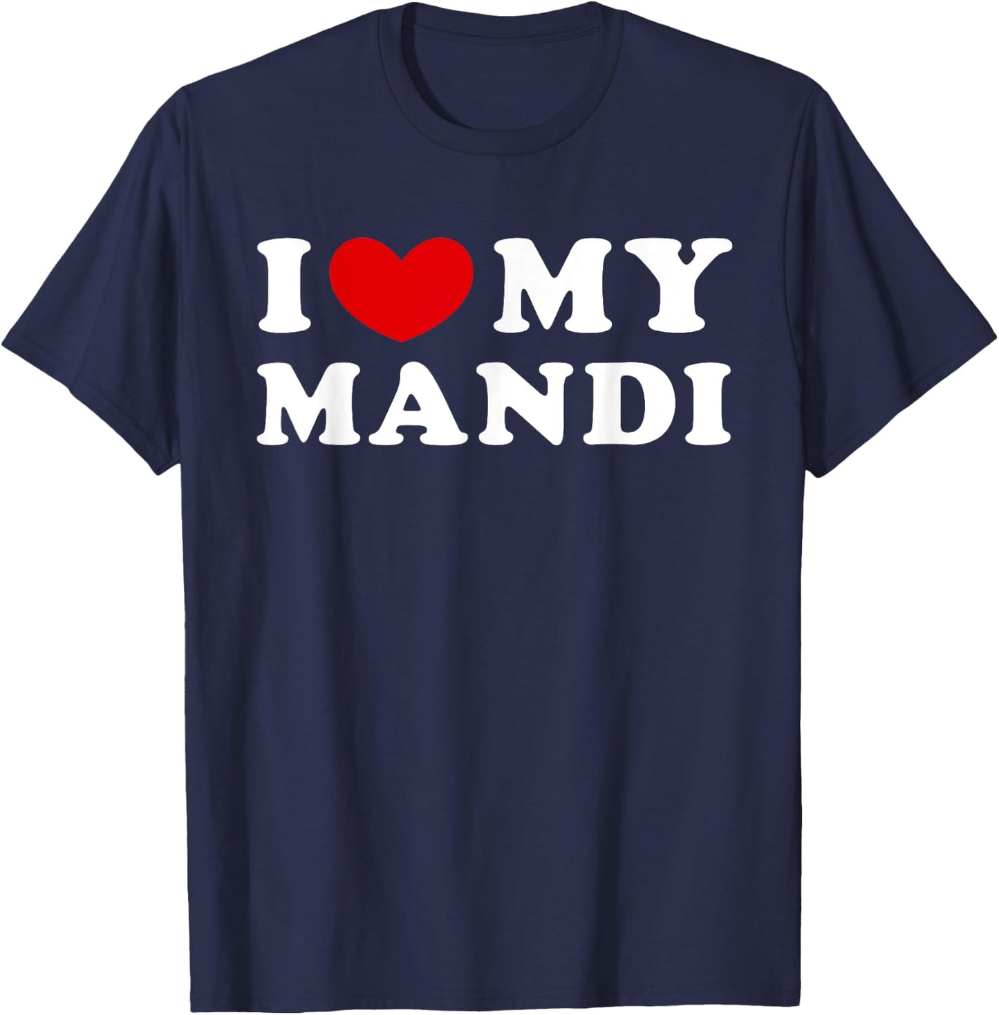 I Love My Mandi, I Heart My Mandi T-Shirt - T-Shirt | Navy