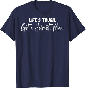 Life's Tough Get A Helmet Man T-Shirt - T-Shirt | Navy
