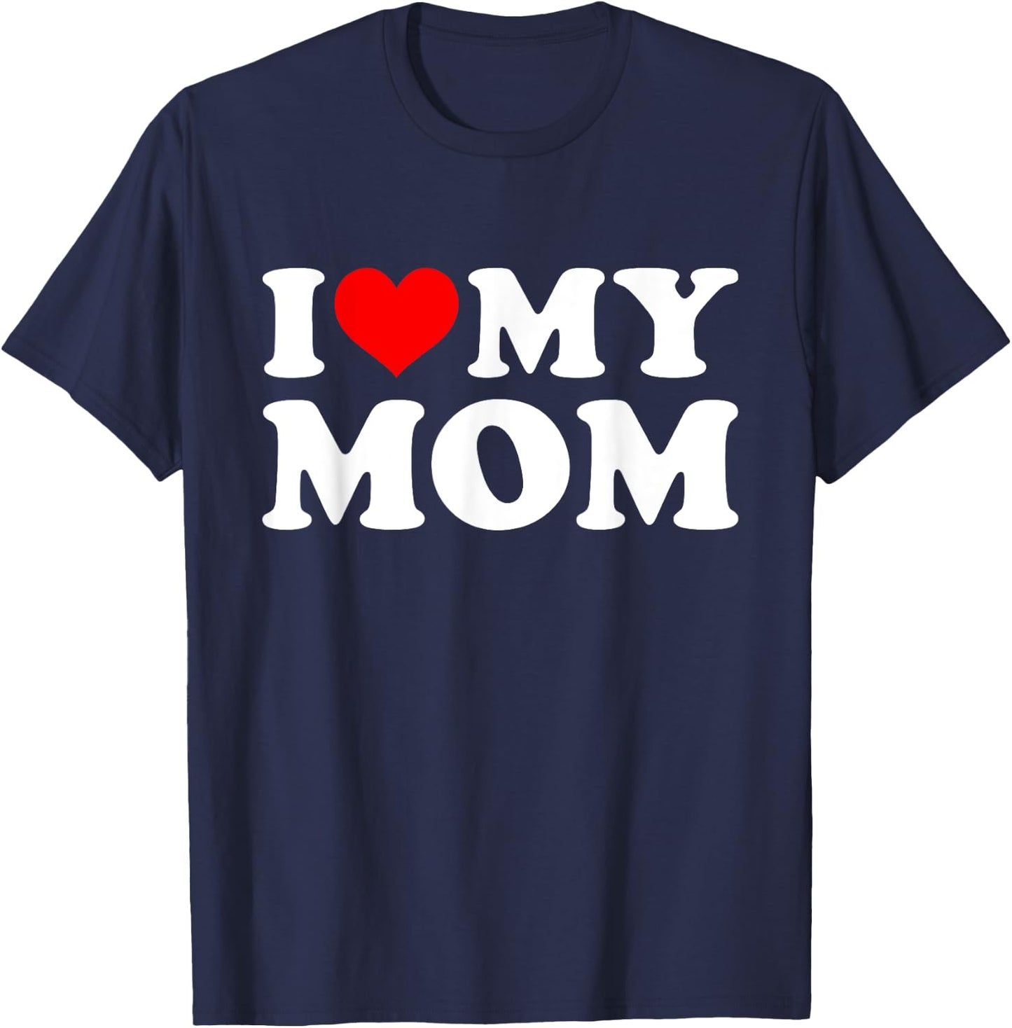 I Love My Mom Mothers Day from Daughter or Son T-Shirt - T-Shirt | Navy