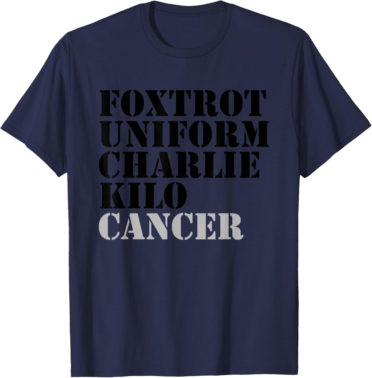 Foxtrot Uniform Charlie Kilo Cancer Fuck Cancer T-Shirt - T-Shirt | Navy