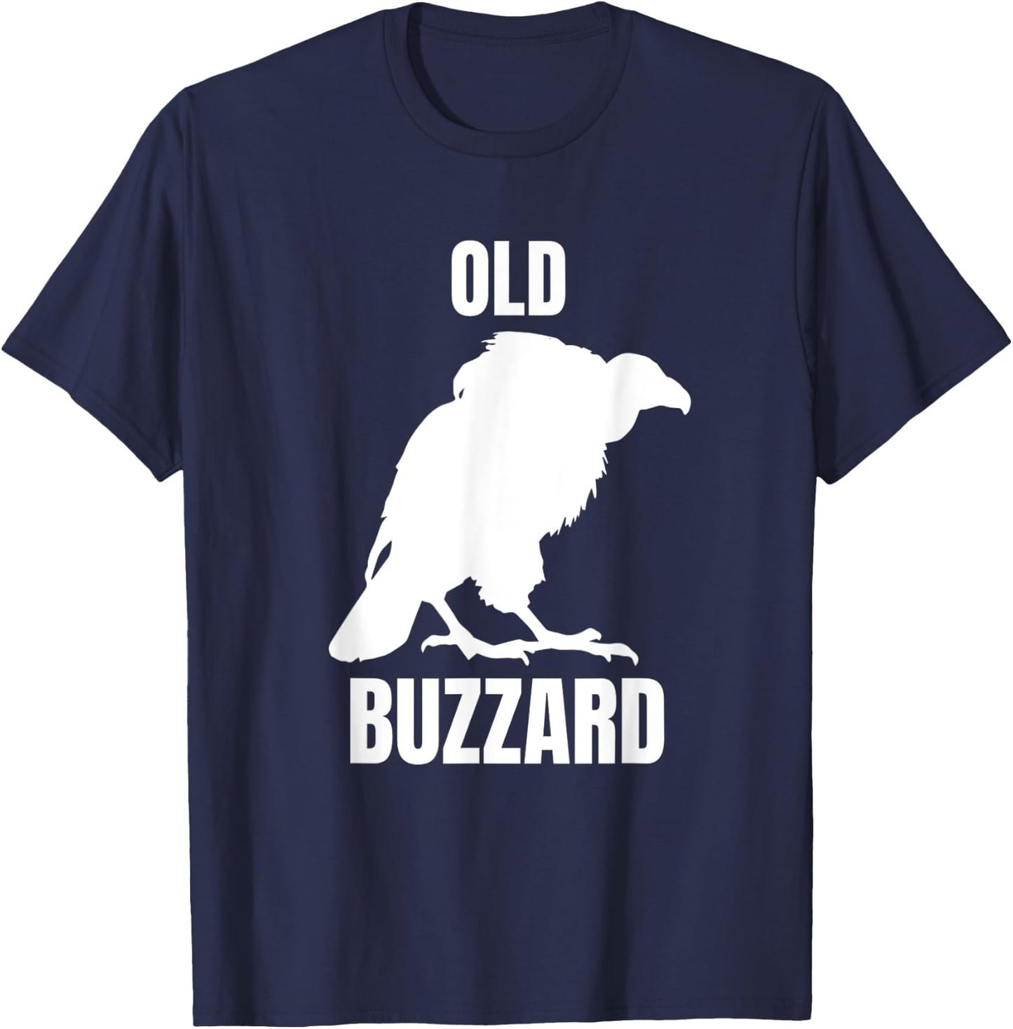 Old Buzzard Bird Old Man Joke Grandpa Dad Funny Saying T-Shirt - T-Shirt | Navy