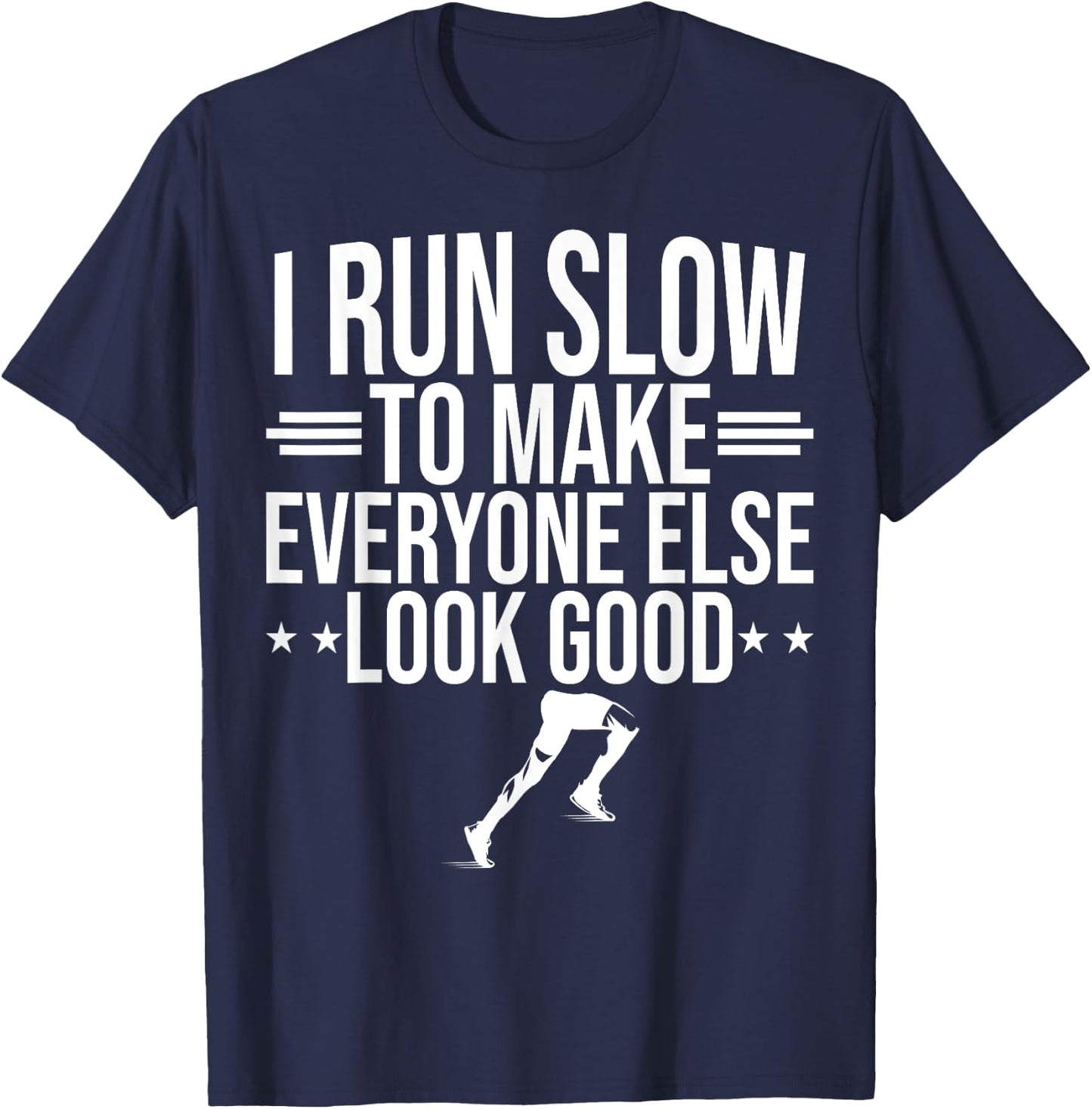 I Run Slow To Make Everyone Else Look Good Funny Running T-Shirt - T-Shirt | Navy
