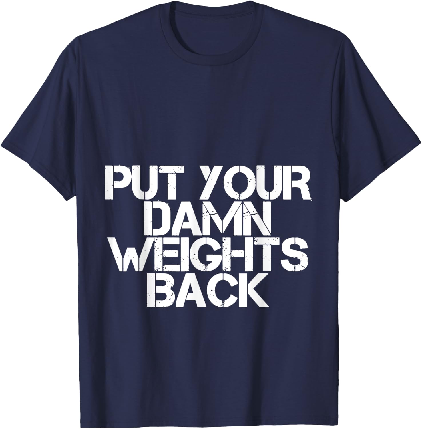 Put Your Damn Weights Back T-Shirt - T-Shirt | Navy