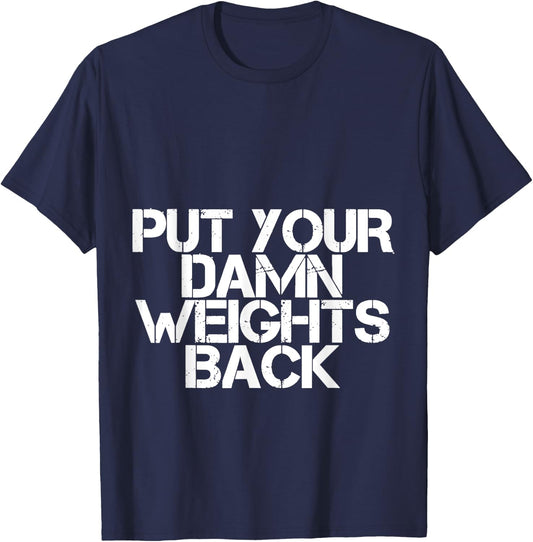 Put Your Damn Weights Back T-Shirt - T-Shirt | Navy