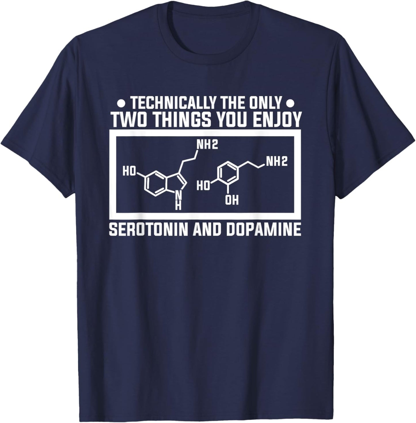 The Only Two Things You Enjoy Serotonin And Dopamine T-Shirt - T-Shirt | Navy