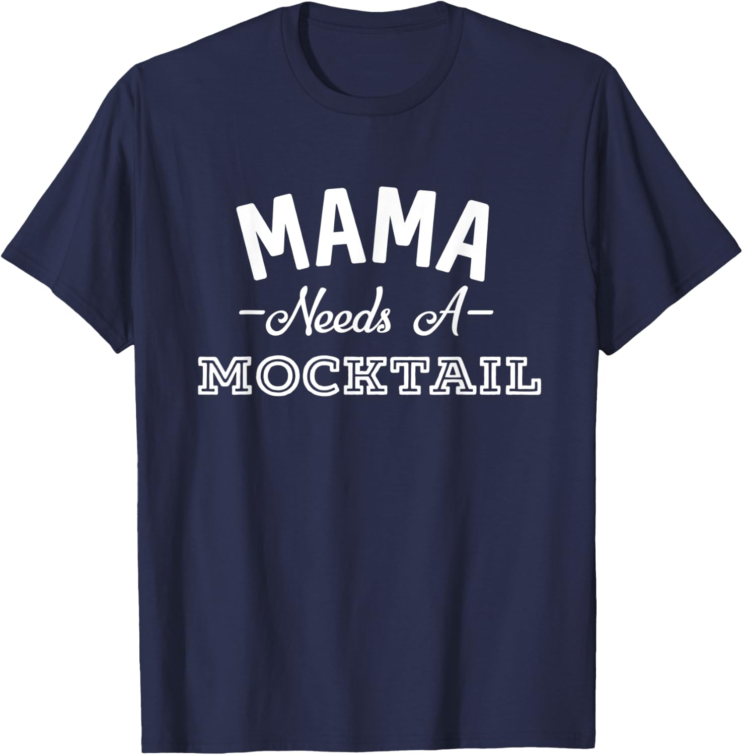 Mama Needs A Mocktail Funny Mother's Day Non Alcoholic T-Shirt - T-Shirt | Navy