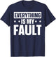 Everything Is My Fault T-Shirt - T-Shirt | Navy