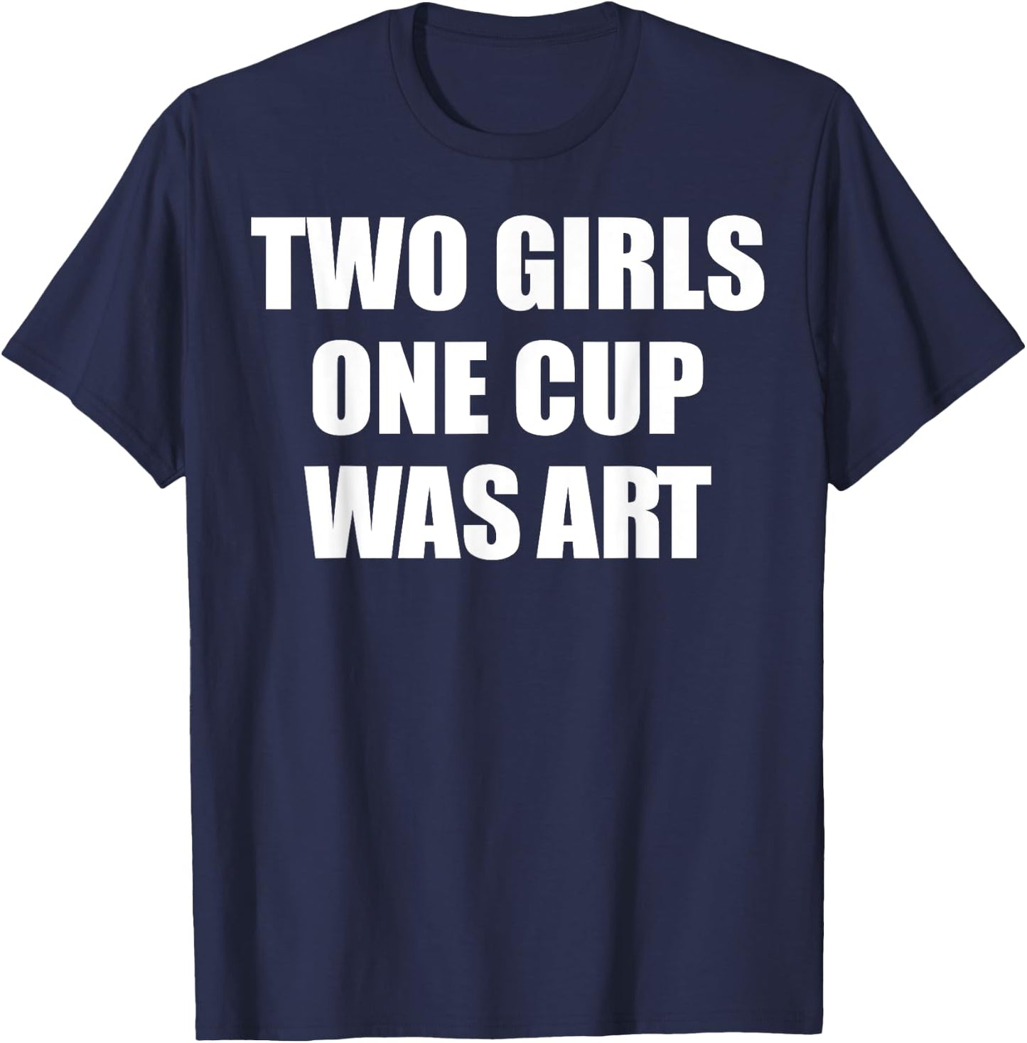 Two Girls One Cup Was Art T-Shirt - T-Shirt | Navy
