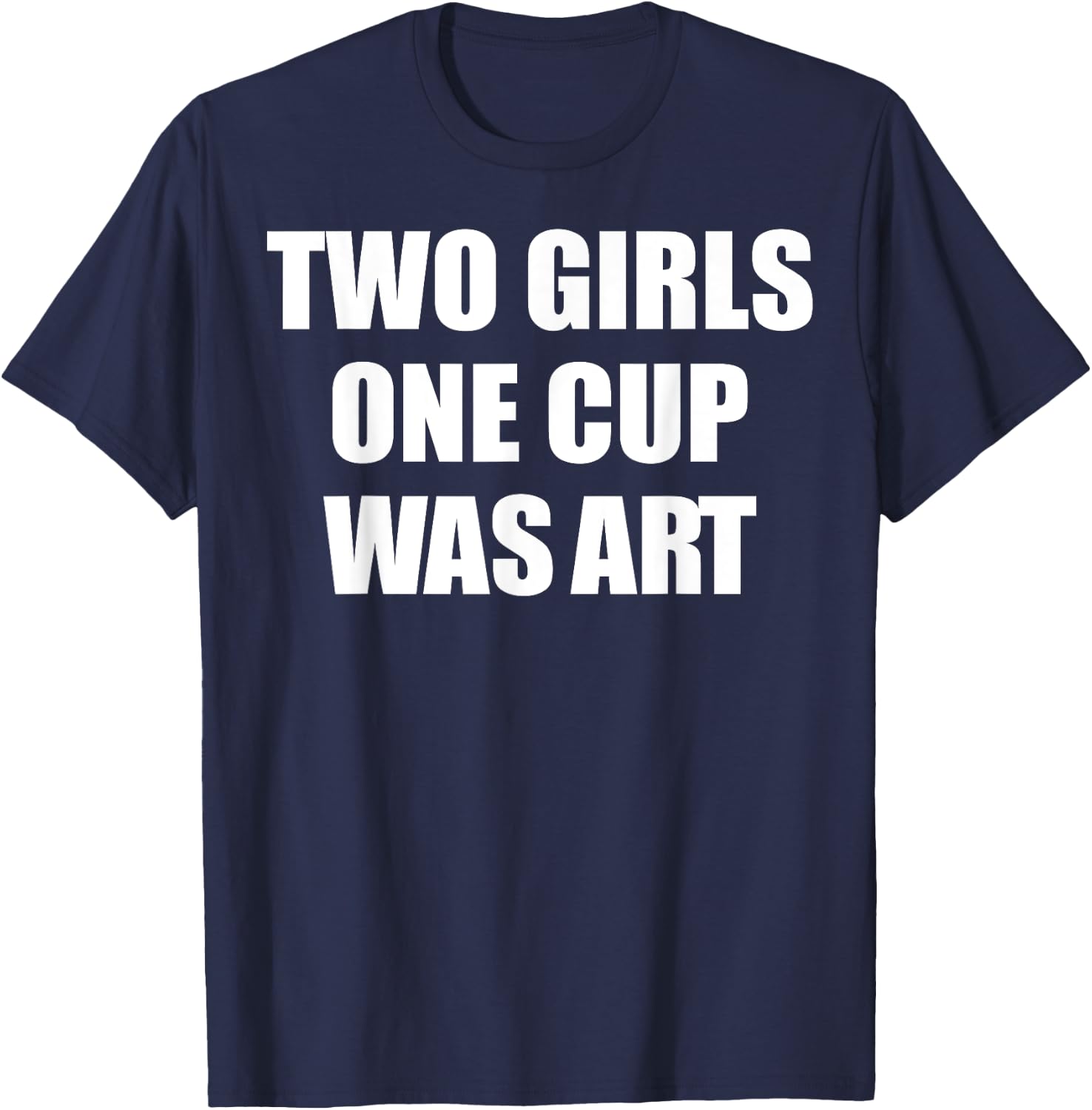 Two Girls One Cup Was Art T-Shirt - T-Shirt | Navy