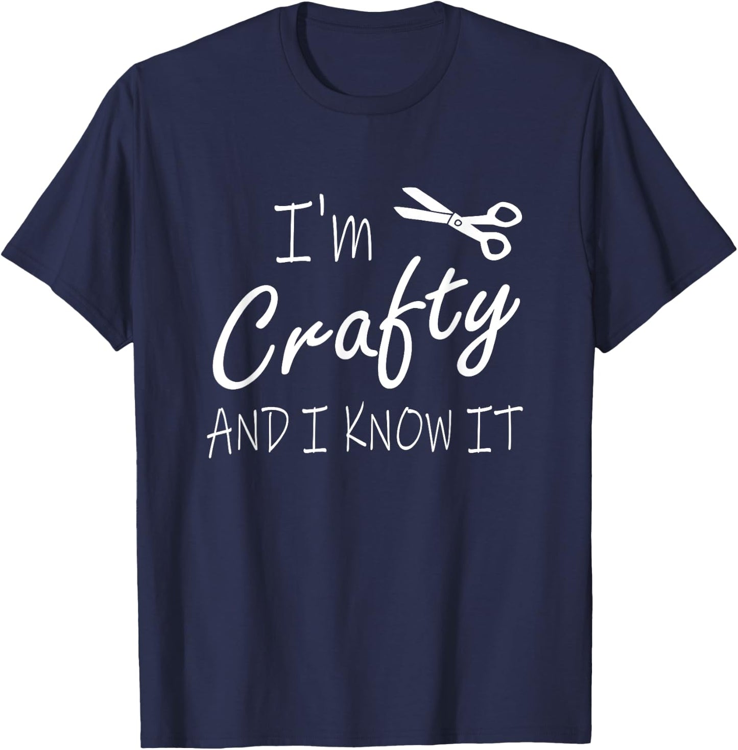Funny Crafters Quote I'm Crafty and I Know It Crafting DIY T-Shirt - T-Shirt | Navy