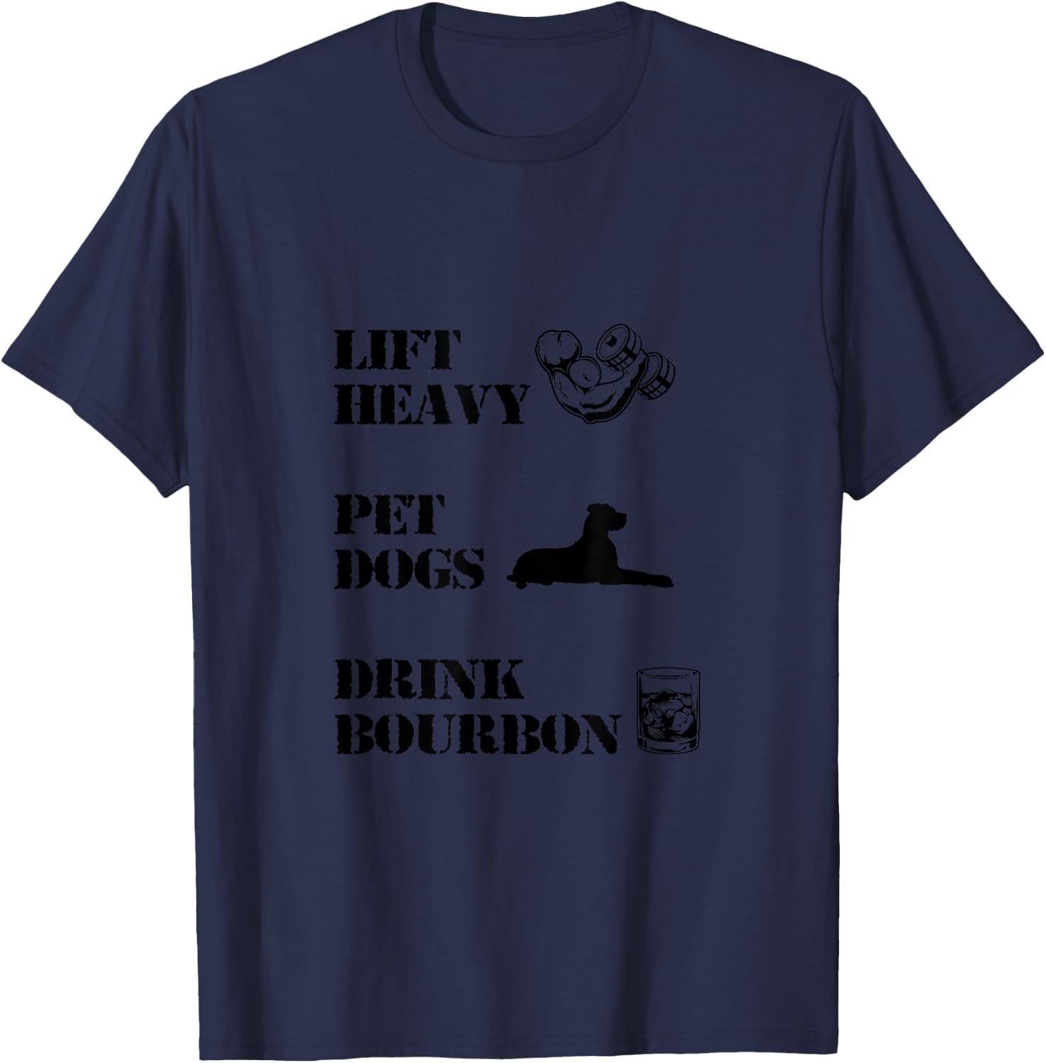 Lift Heavy, Pet Dogs, Drink Bourbon T-Shirt - T-Shirt | Navy