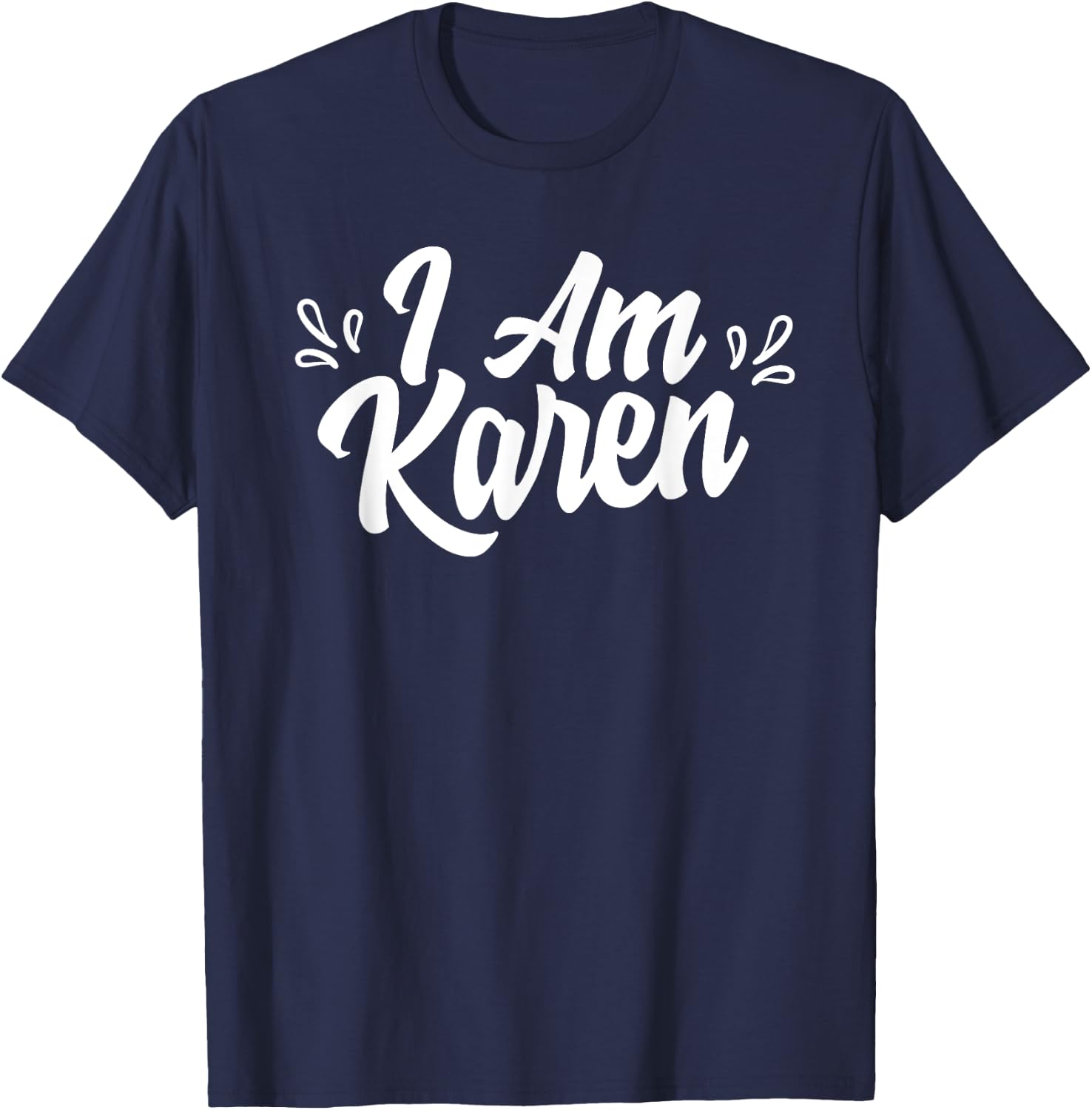 I Am Karen Calm Down Karens T-Shirt - T-Shirt | Navy