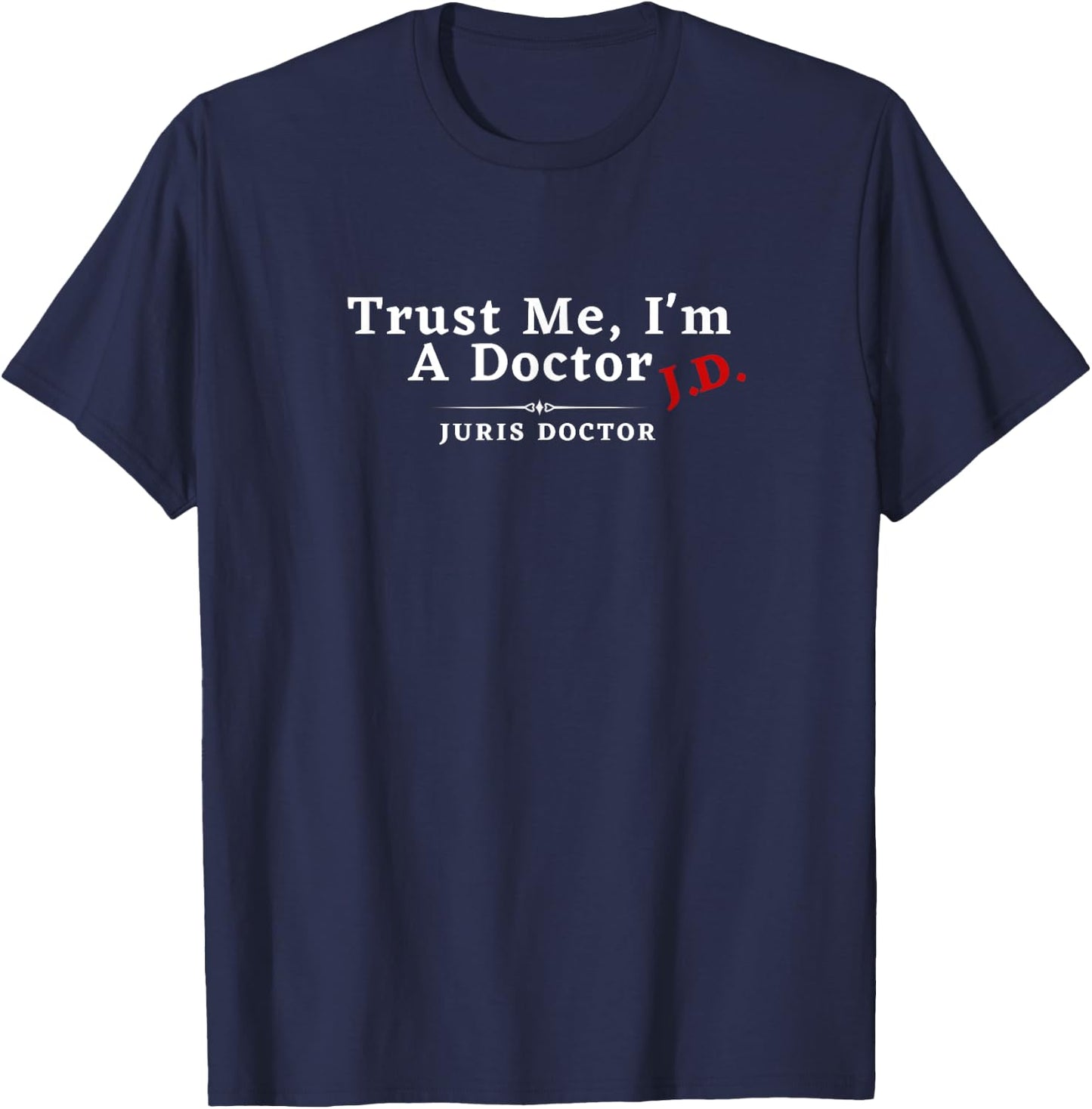Trust Me I'm a Doctor Juris Doctor JD T-Shirt - T-Shirt | Navy