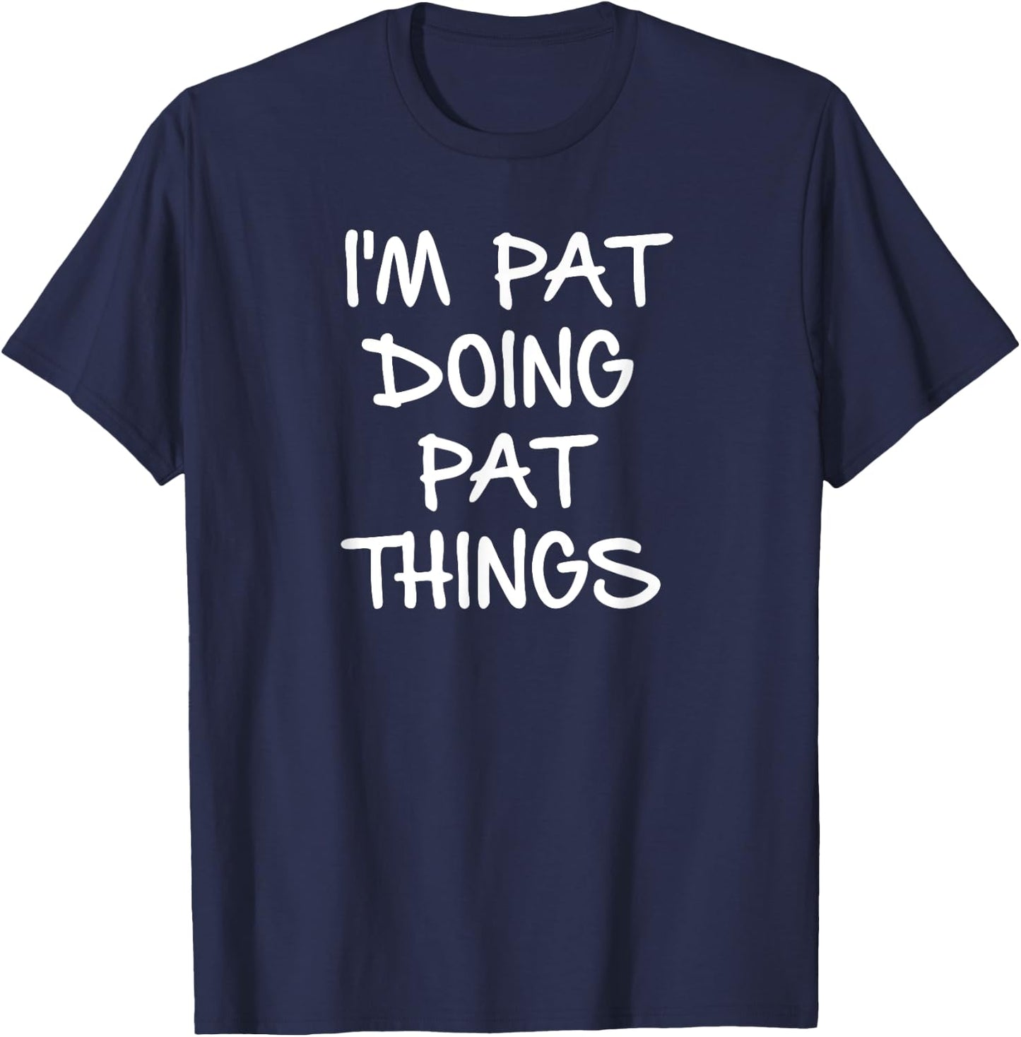 I'm Pat Doing Pat Things T-Shirt - T-Shirt | Navy