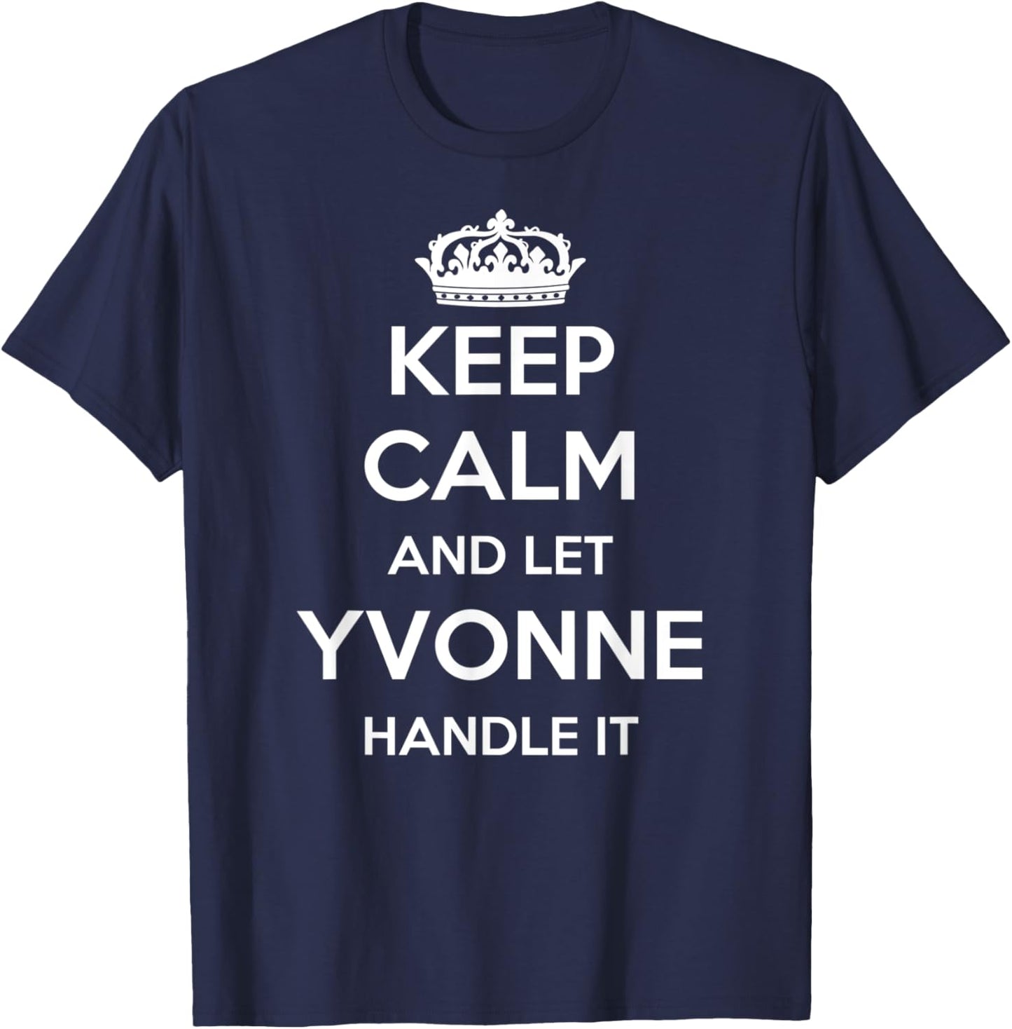 Keep Calm Handle It - Personalized First Name Funny Yvonne T-Shirt - T-Shirt | Navy