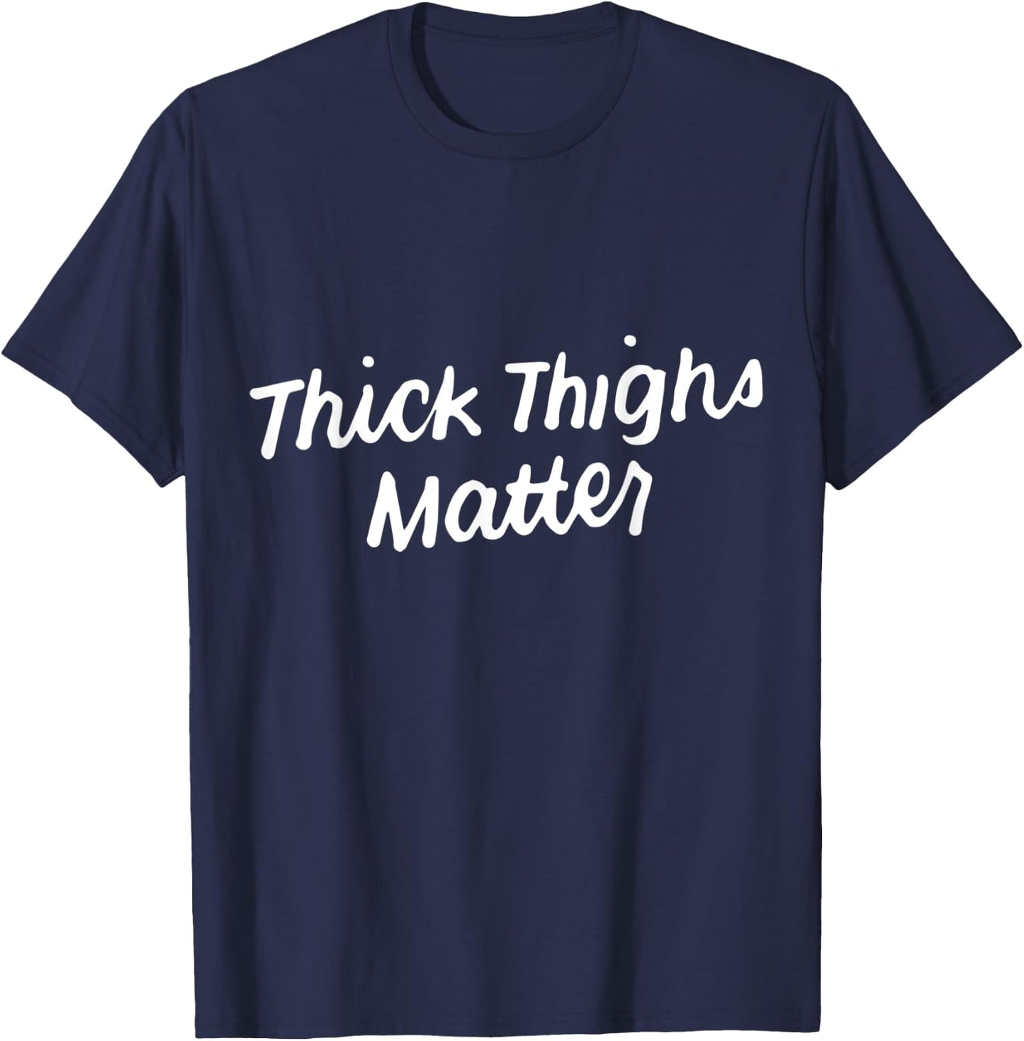 Thick Thighs Matter Funny Gym Powerlifting T-Shirt - T-Shirt | Navy