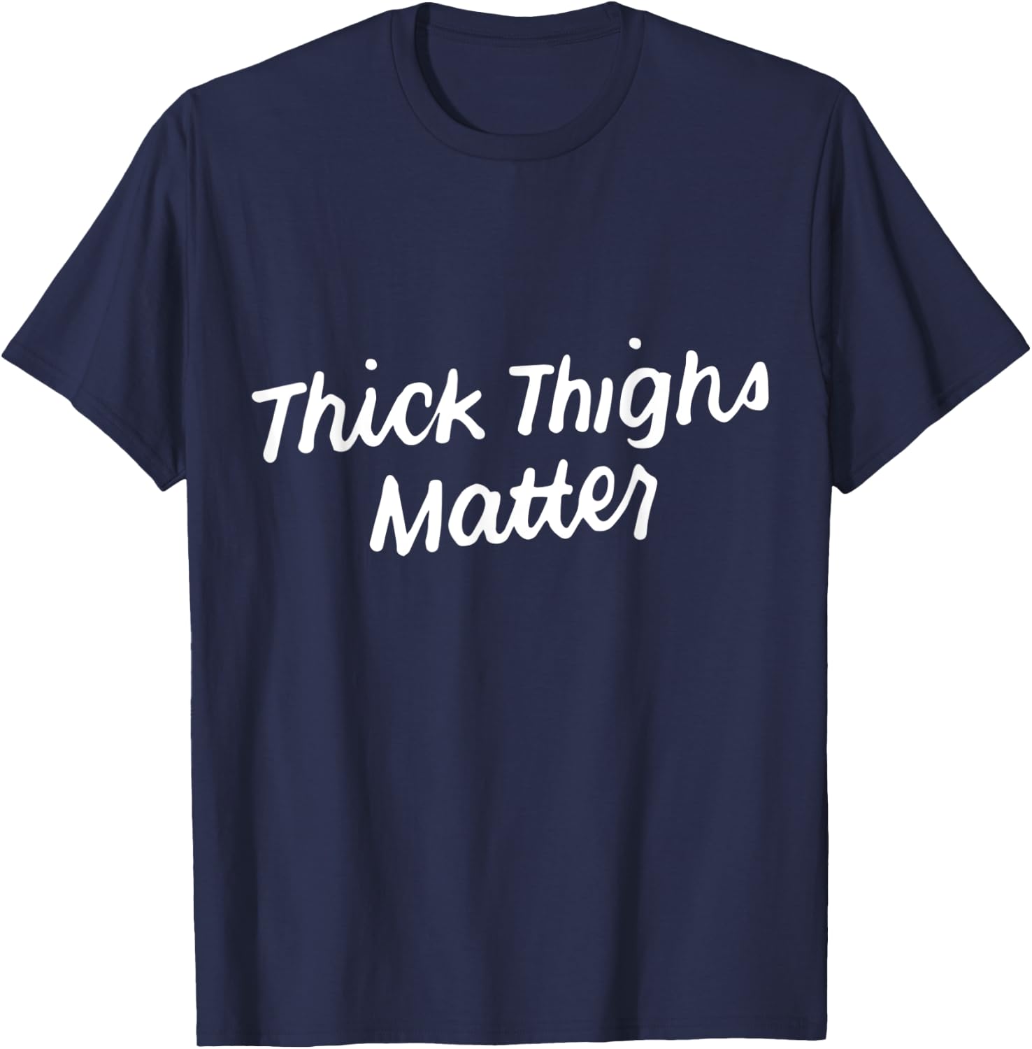 Thick Thighs Matter Funny Gym Powerlifting T-Shirt - T-Shirt | Navy
