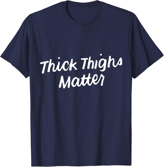Thick Thighs Matter Funny Gym Powerlifting T-Shirt - T-Shirt | Navy