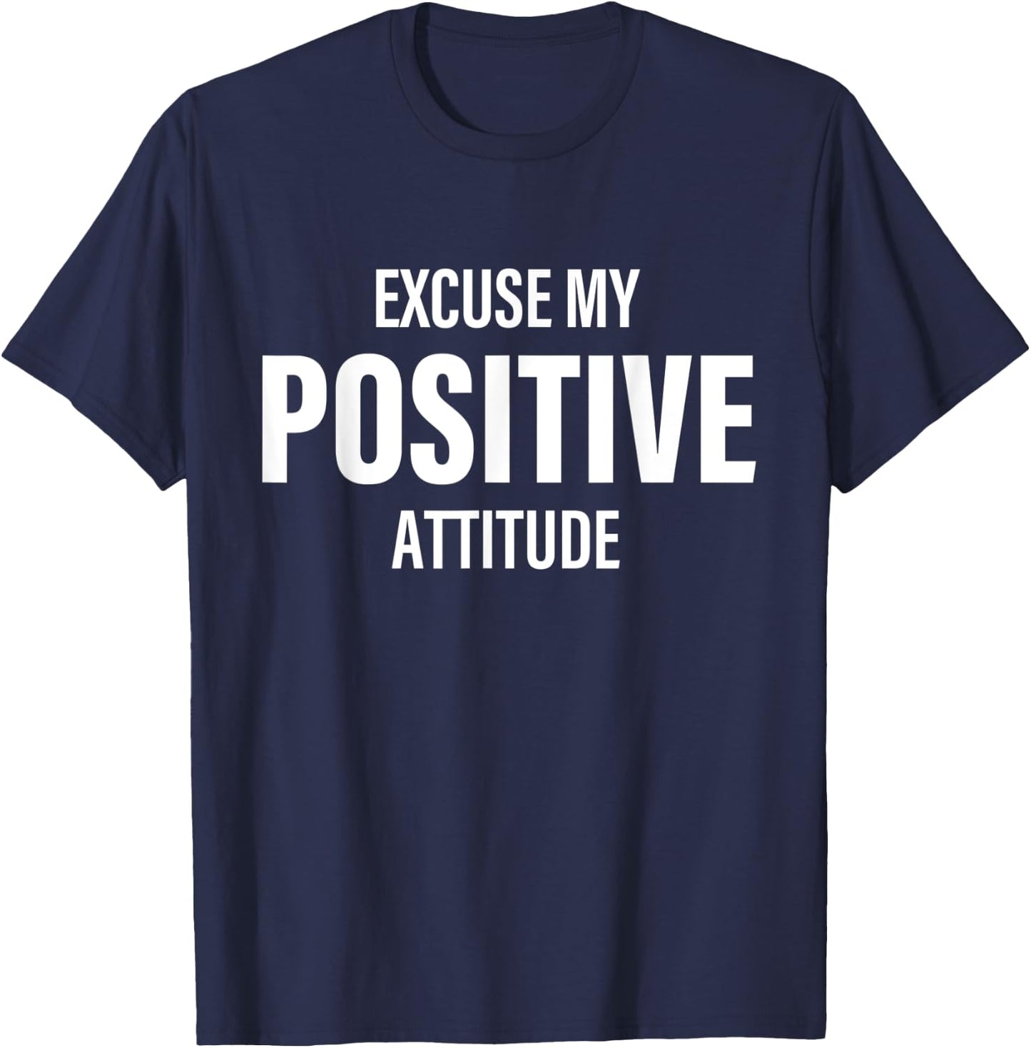 Excuse My Positive Attitude Apparel T-Shirt - T-Shirt | Navy