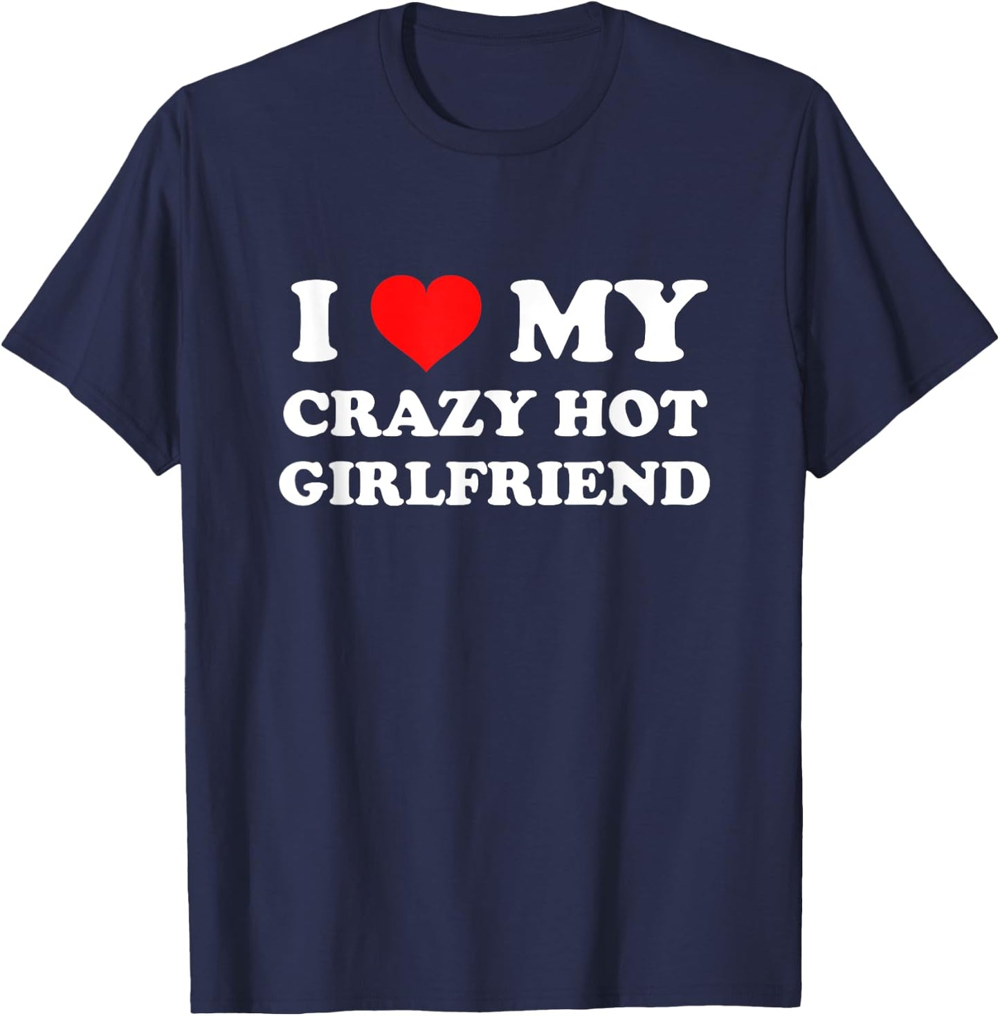 I Love My Crazy Hot Girlfriend T-Shirt - T-Shirt | Navy