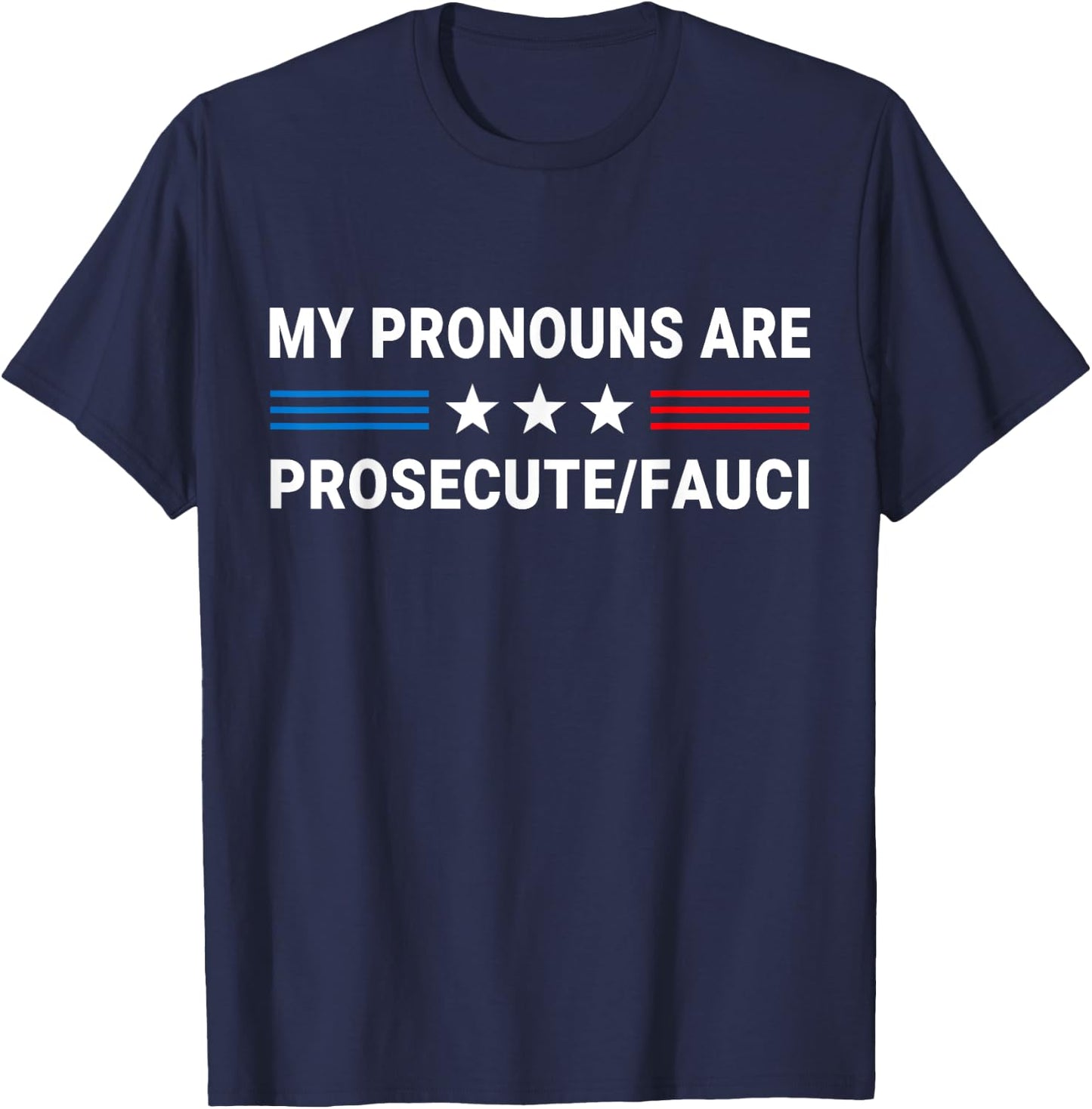 My Pronouns Are Prosecute Fauci US Flag Funny Political Meme T-Shirt - T-Shirt | Navy