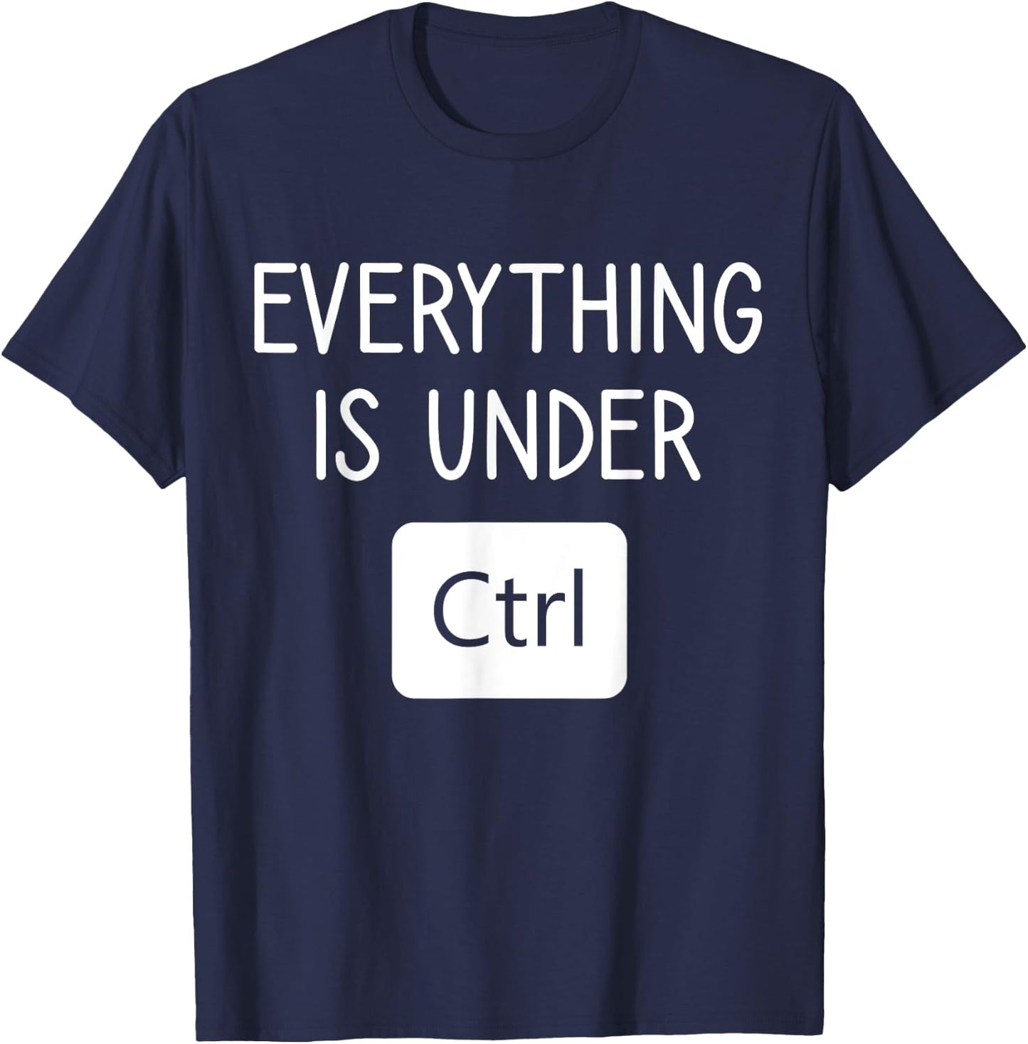 Everything is Under CTRL, Computer Programmer Engineering T-Shirt - T-Shirt | Navy