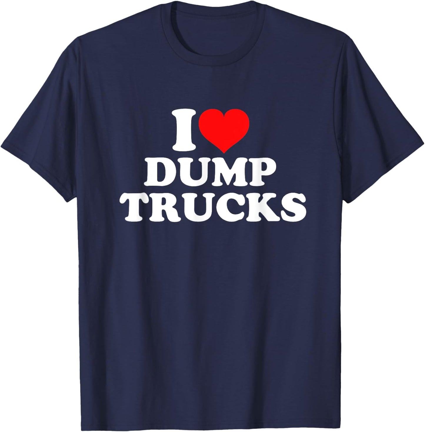 I Love Dump Trucks T-Shirt - T-Shirt | Navy