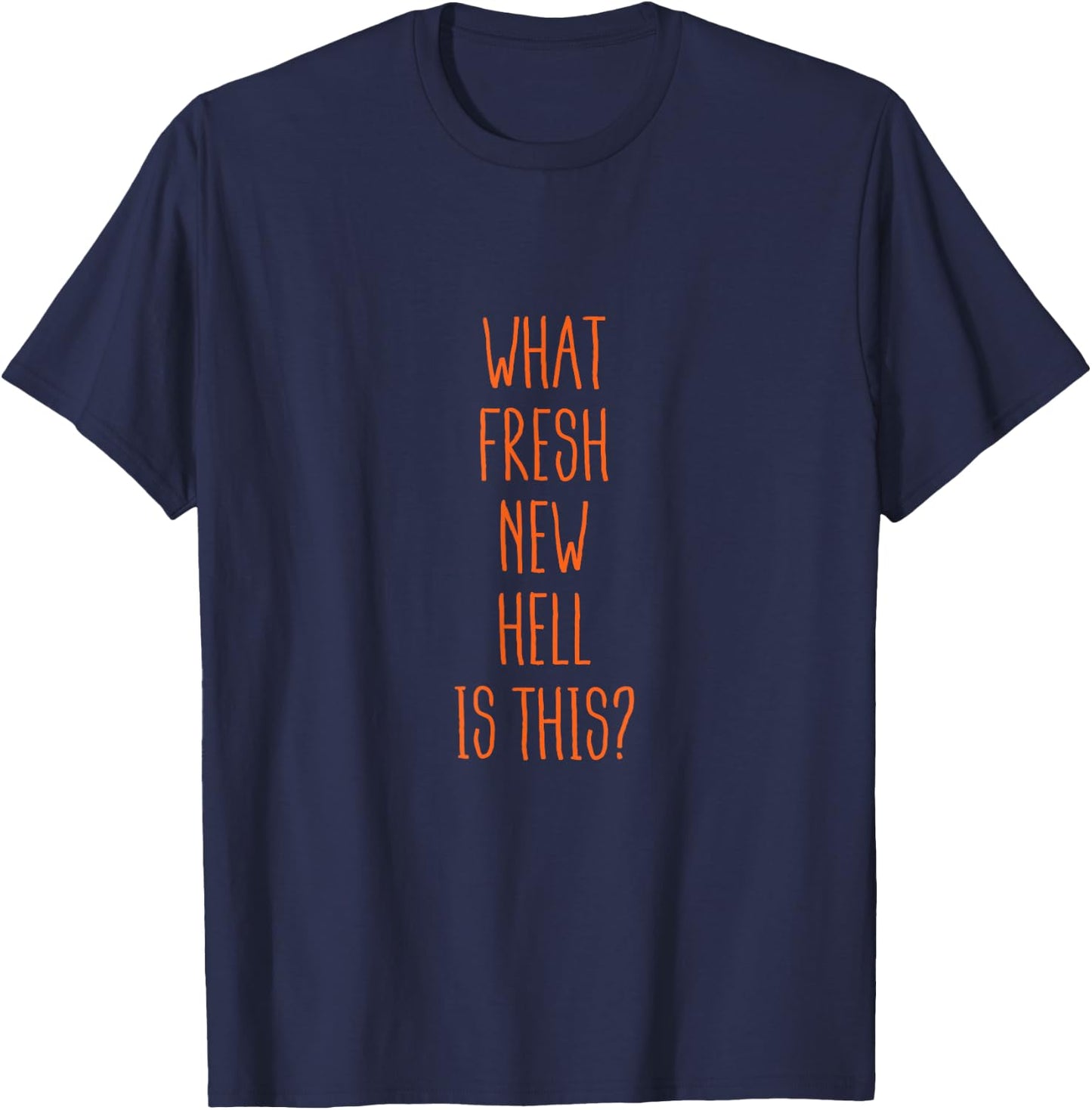 What Fresh New Hell is This? Sarcastic & Funny T-Shirt - T-Shirt | Navy