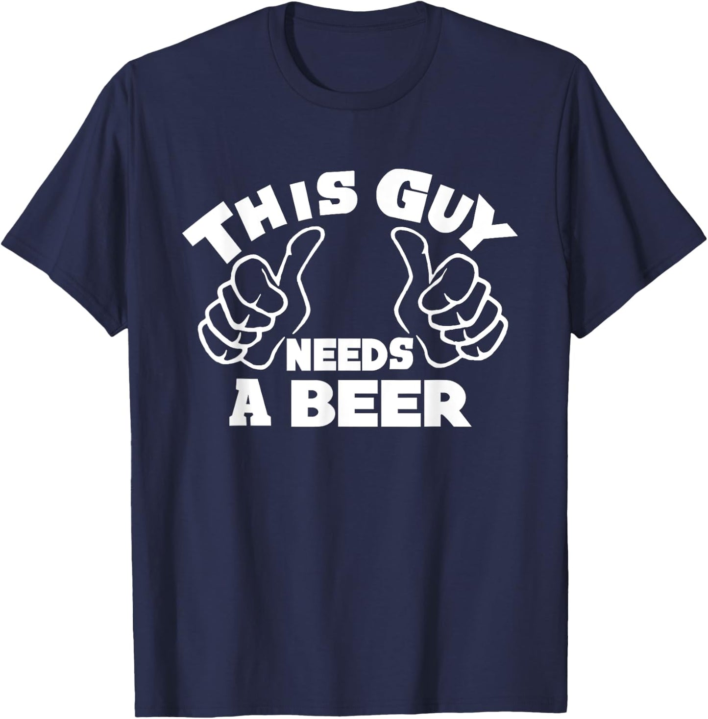 This Guy Needs A Beer Funny Beer Drinking Lovers Man T-Shirt - T-Shirt | Navy
