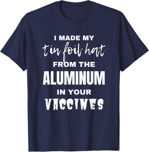 I made my tin foil hat from the aluminum in your vaccines T-Shirt - T-Shirt | Navy