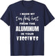 I made my tin foil hat from the aluminum in your vaccines T-Shirt - T-Shirt | Navy