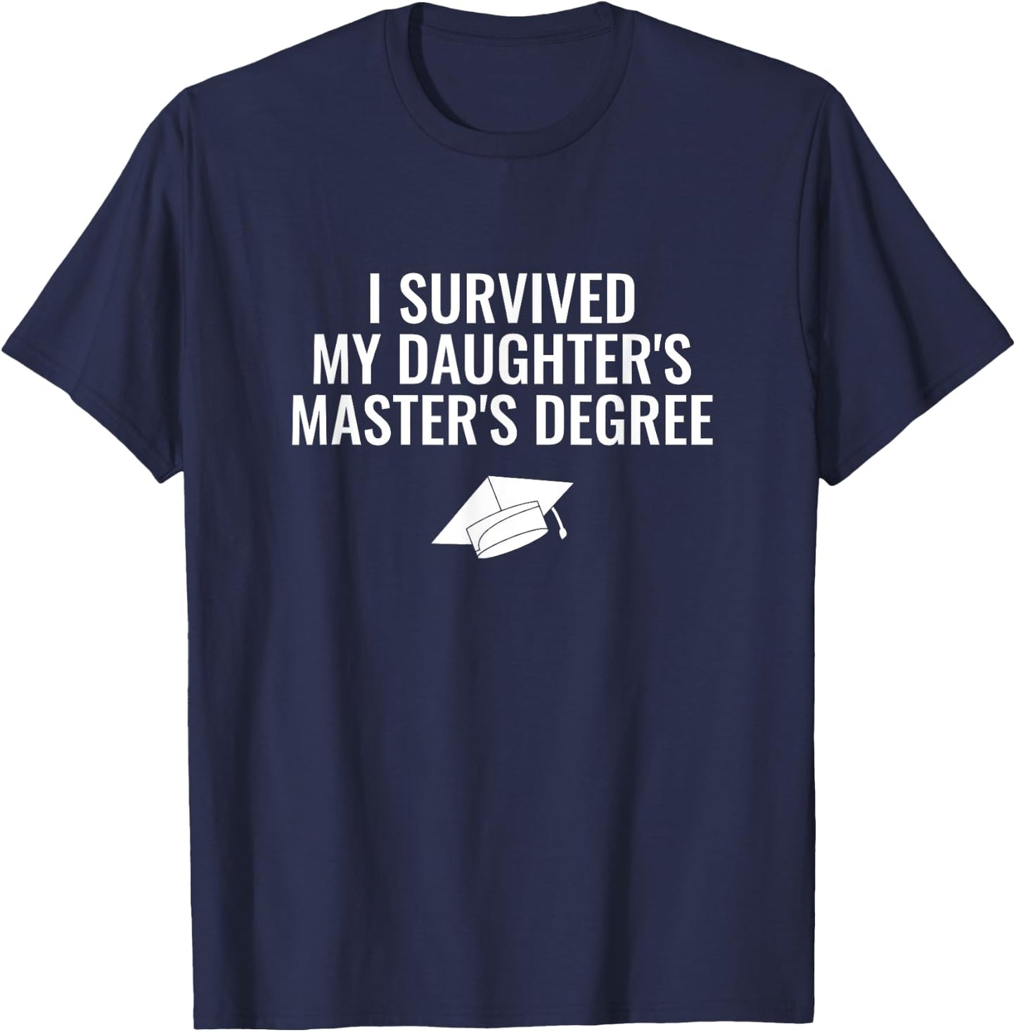 I Survived My Daughter's Master Degree T-Shirt - T-Shirt | Navy
