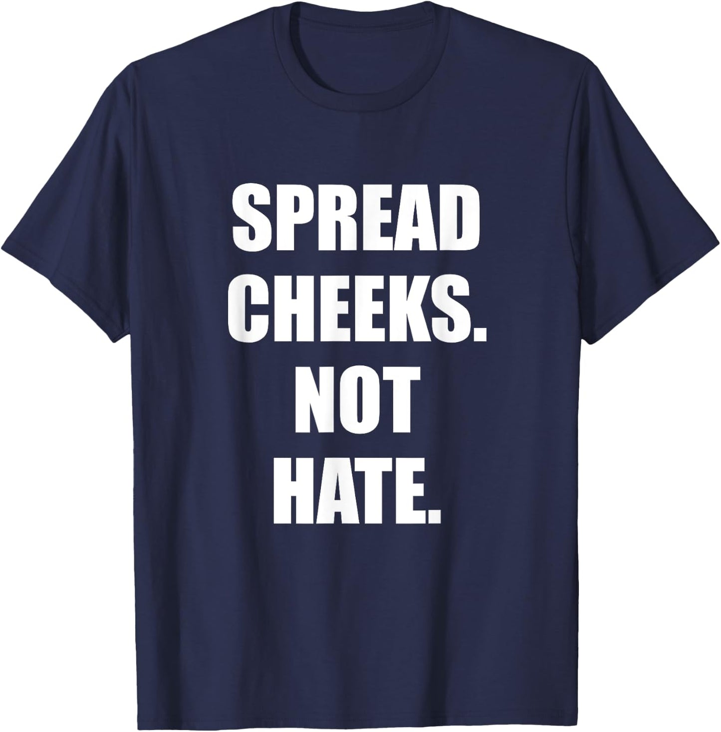 Spread Cheeks Not Hate T-Shirt - T-Shirt | Navy