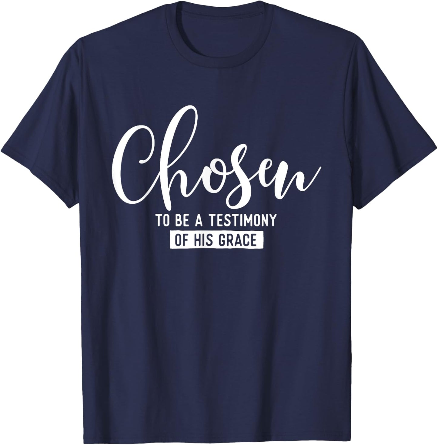 Chosen To Be A Testimony Of His Grace - Christian Faith T-Shirt - T-Shirt | Navy