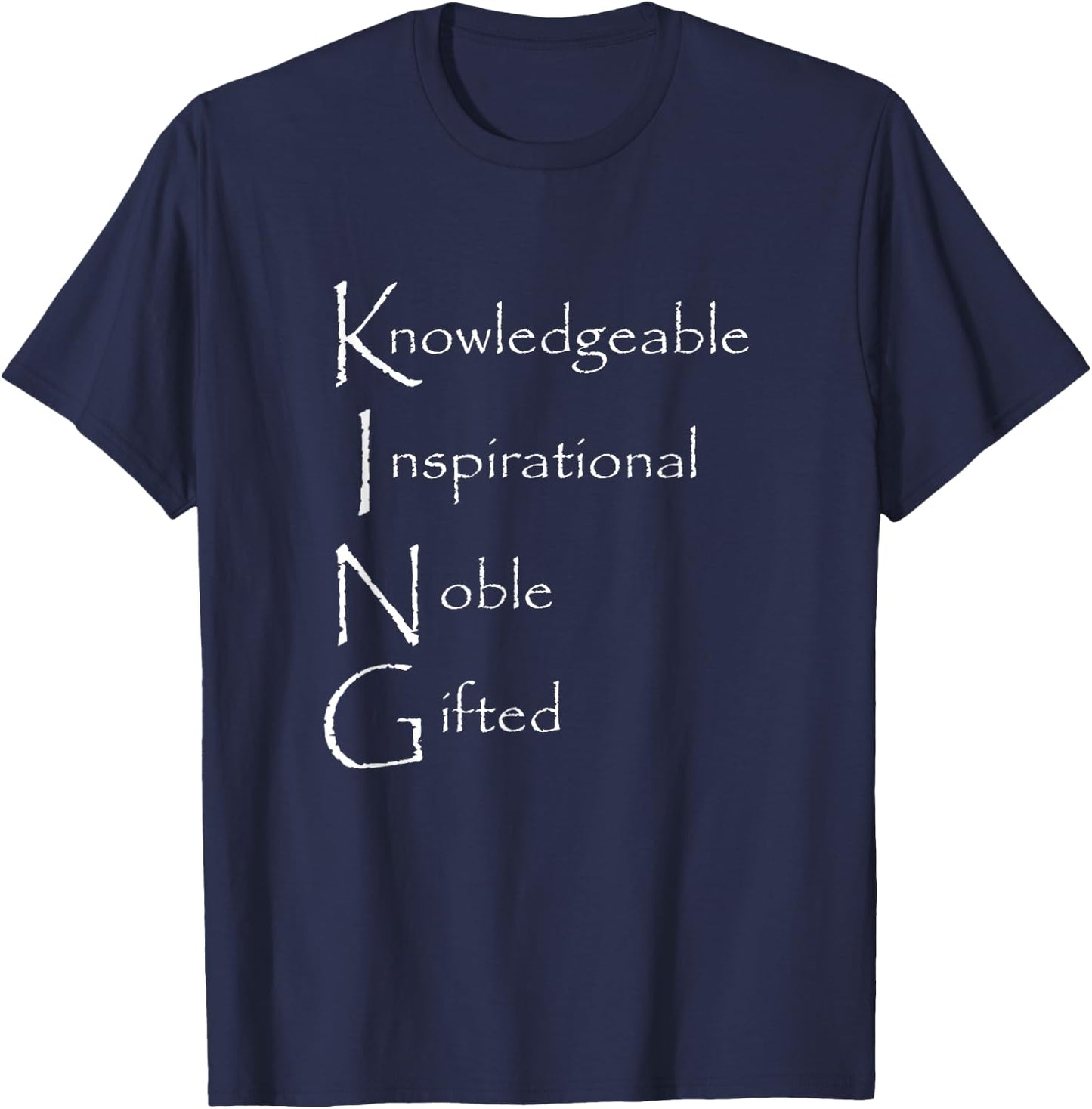 King Knowledgeable Inspirational Noble Gifted T-Shirt - T-Shirt | Navy