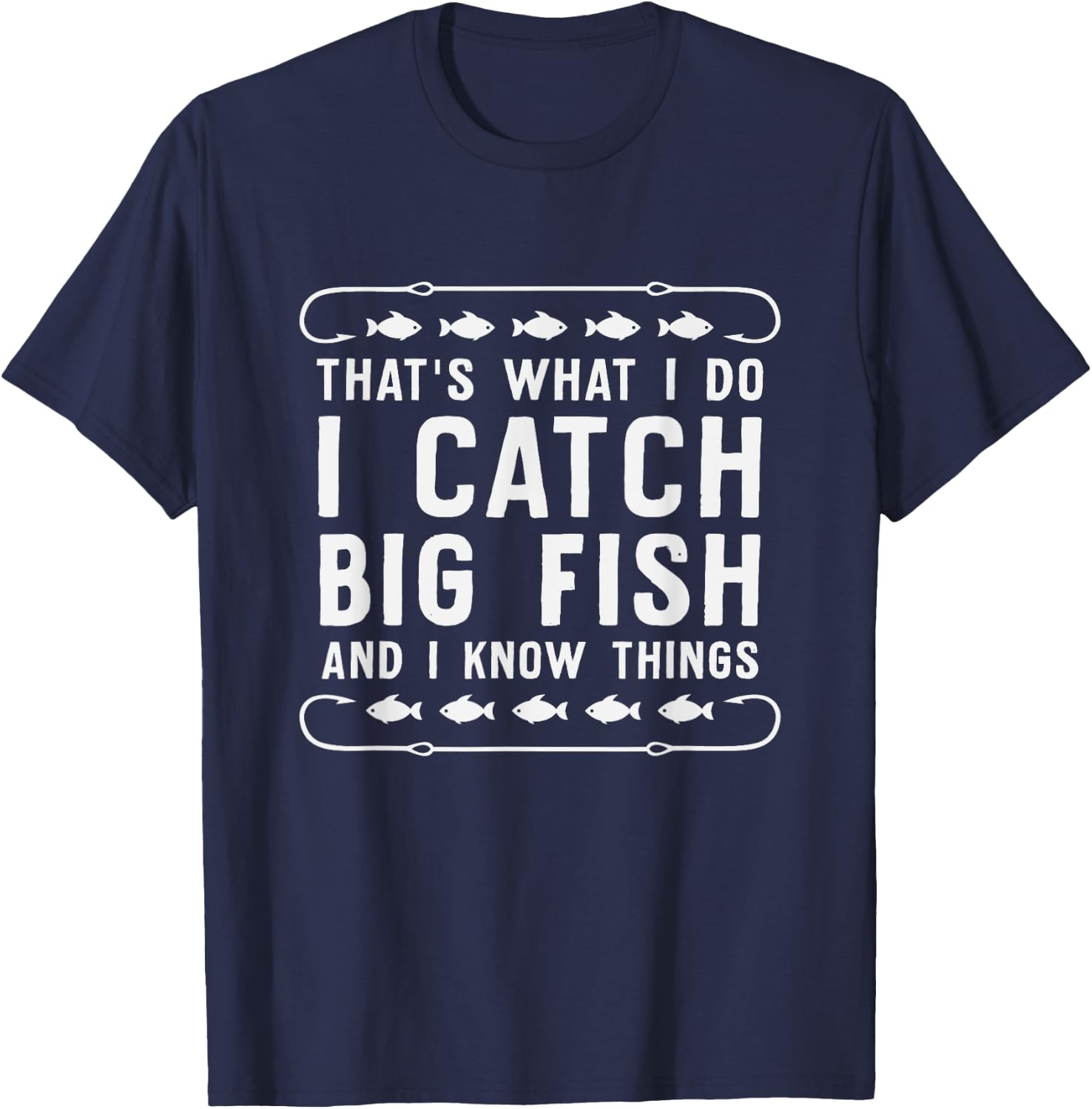 That's What I Do I Fish And I Know Things Fishing T-Shirt - T-Shirt | Navy
