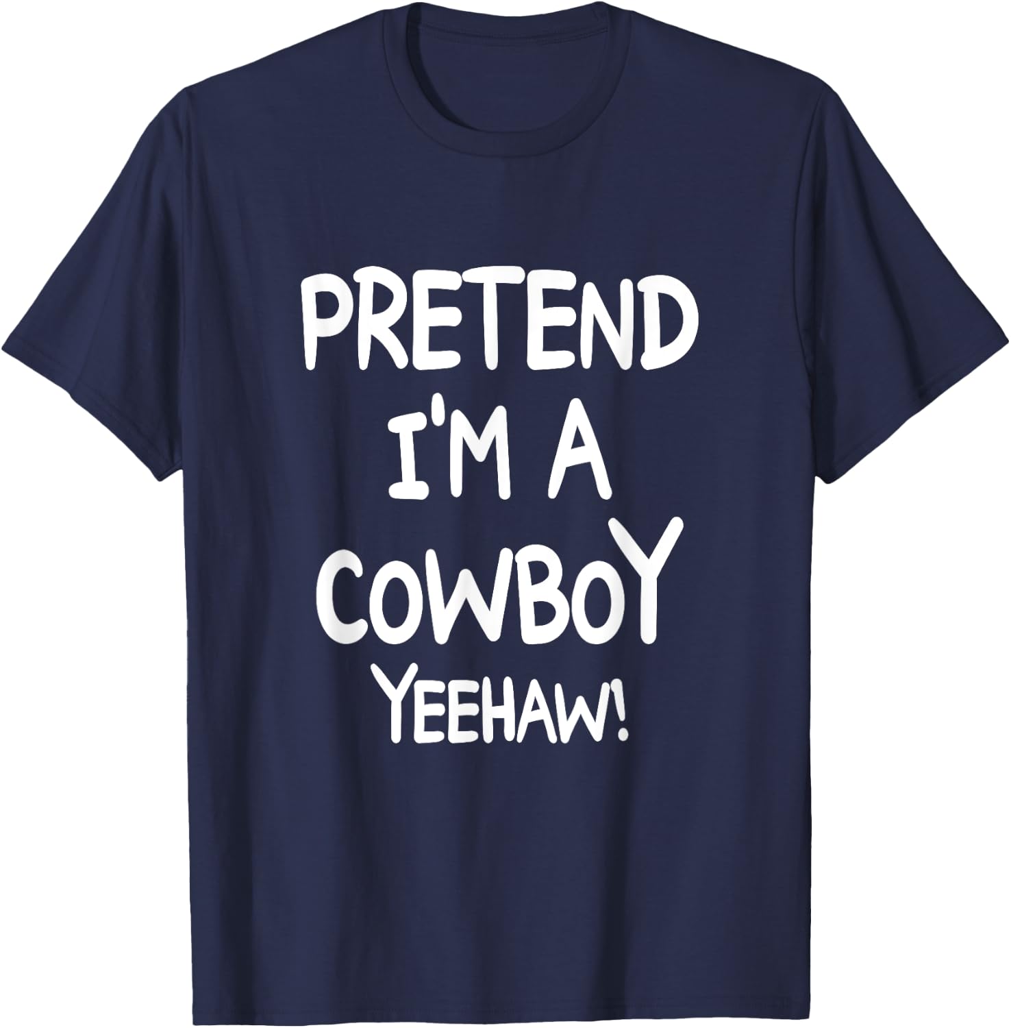 PRETEND I'M A COWBOY YEEHAW Costume Halloween Cowboy T-Shirt - T-Shirt | Navy