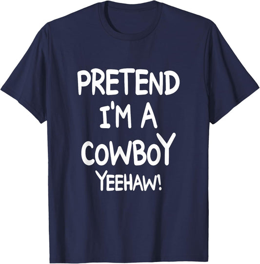 PRETEND I'M A COWBOY YEEHAW Costume Halloween Cowboy T-Shirt - T-Shirt | Navy