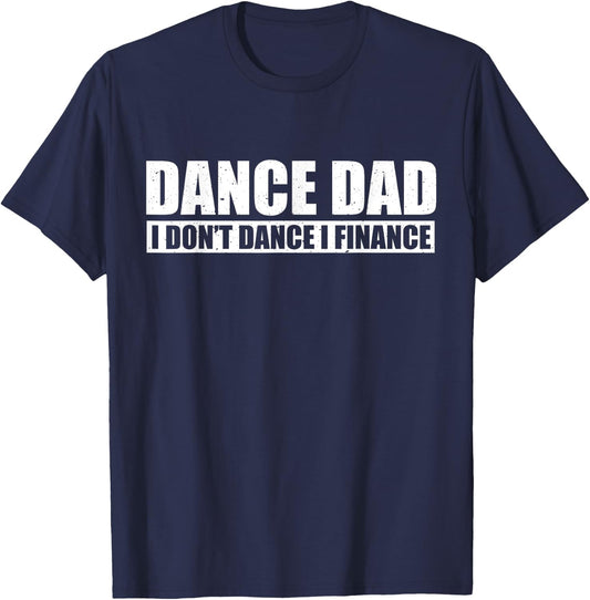 Dance Dad I Don't Dance I Finance Father of Ballet Dancer T-Shirt - T-Shirt | Navy