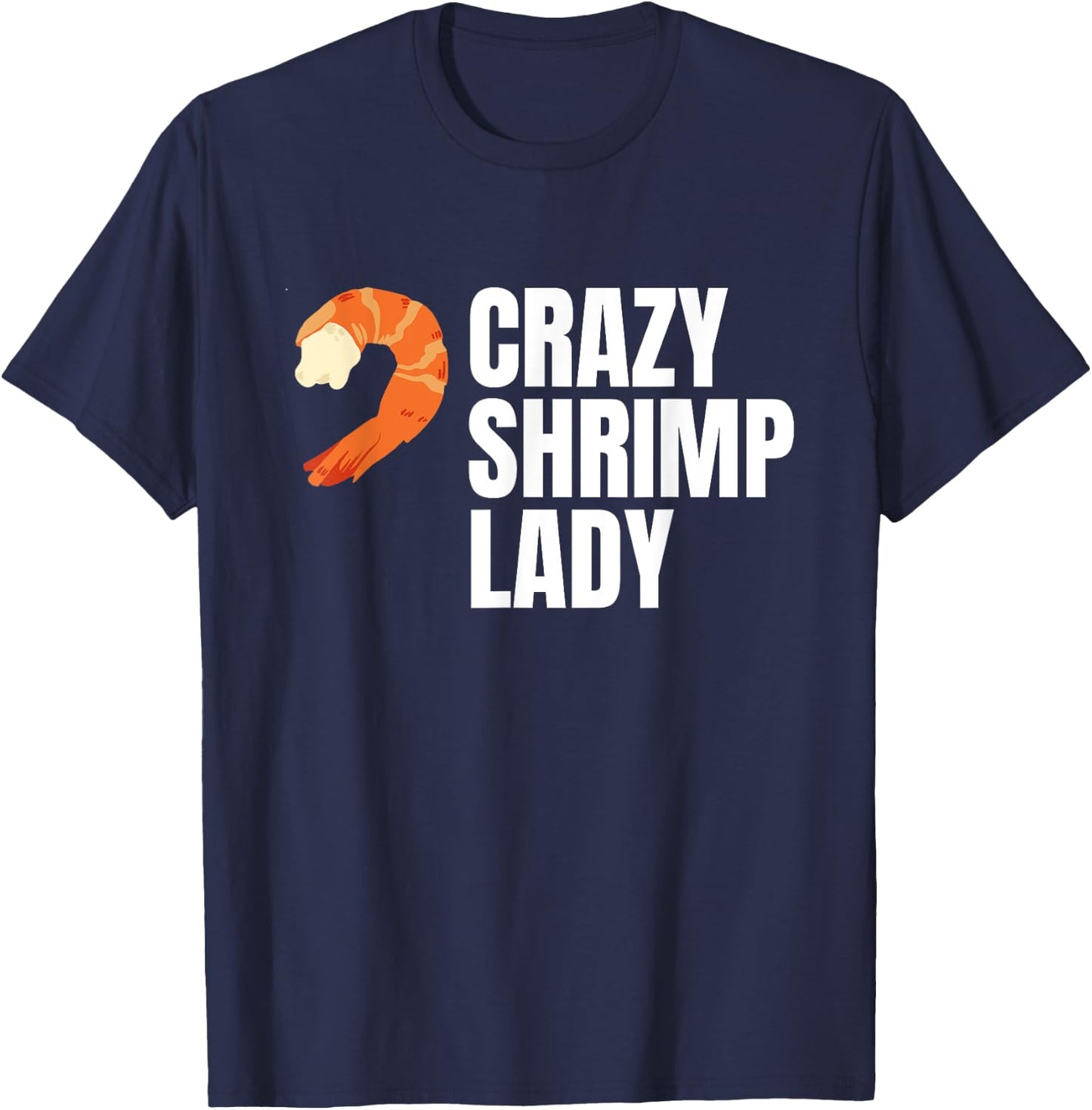 Crazy Shrimp Lady Prawns Shellfish Crustaceans T-Shirt - T-Shirt | Navy