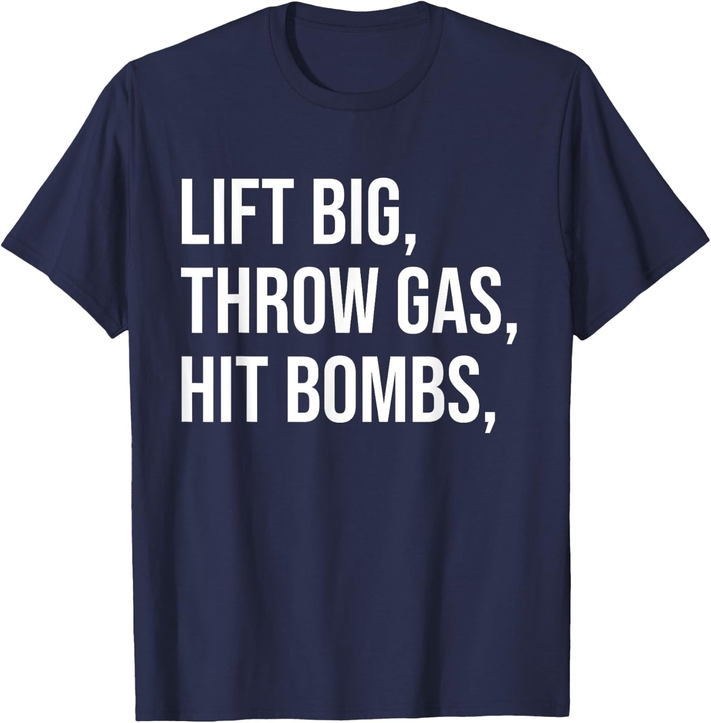 Lift Big, Throw Gas, Hit Bombs T-Shirt - T-Shirt | Navy