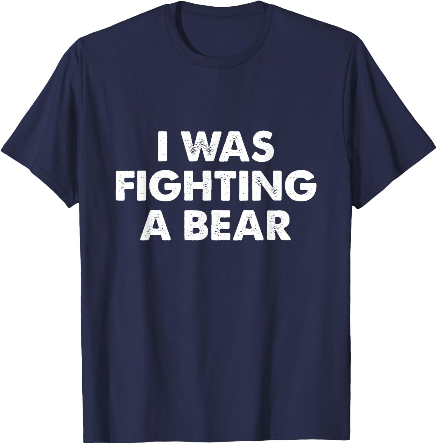 I Was Fighting A Bear Funny Injury & Surgery Get Well Gift T-Shirt - T-Shirt | Navy