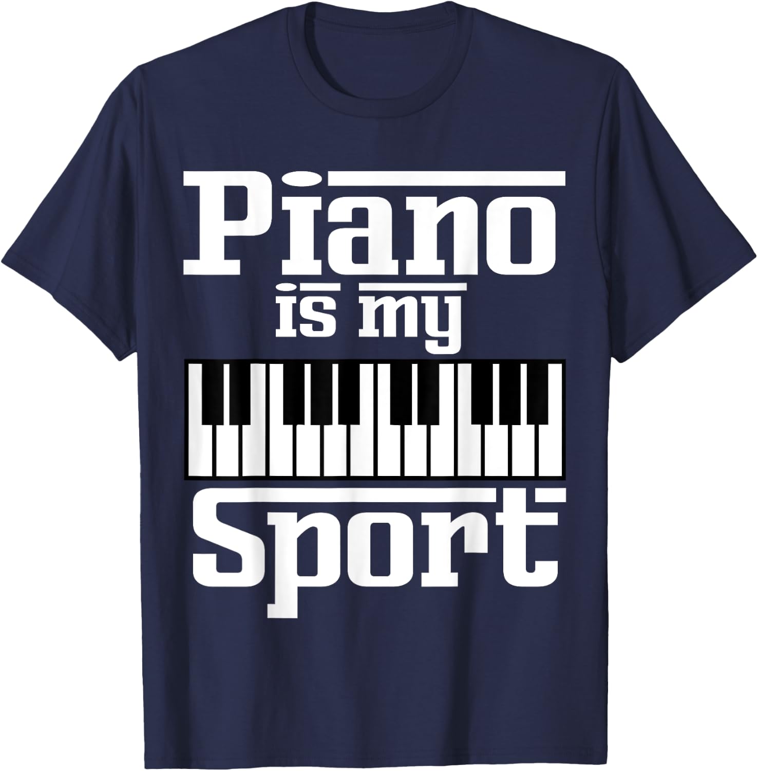 Piano Is My Sport Funny Pianist Music Keyboard Musician Gag T-Shirt - T-Shirt | Navy