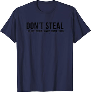 Dont Steal The Government Hates Competition Funny Political T-Shirt - T-Shirt | Navy