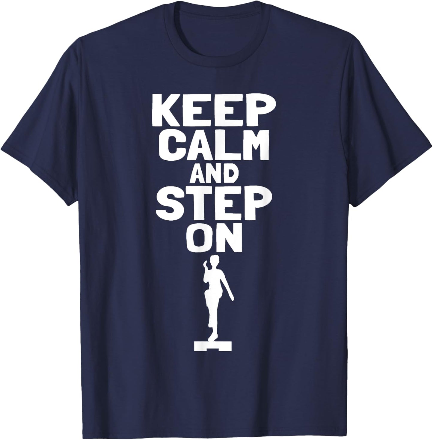 Keep Calm And Step On Aerobic Step Exercise - Step Aerobics T-Shirt - T-Shirt | Navy