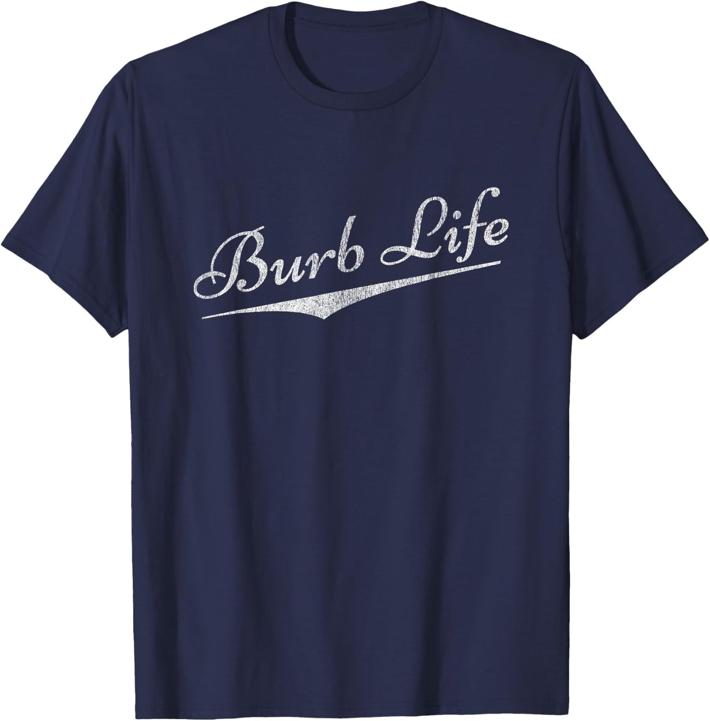 Funny Meme - Suburbs - Burb Life - Family T-Shirt - T-Shirt | Navy